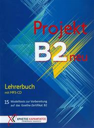 Projekt B2 neu: Lehrerbuch, 15 Modelltests zur Vorbereitung auf das Goethe-Zertifikat B2